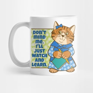 Don't Mind Me I'll Watch and Learn Cat Mug